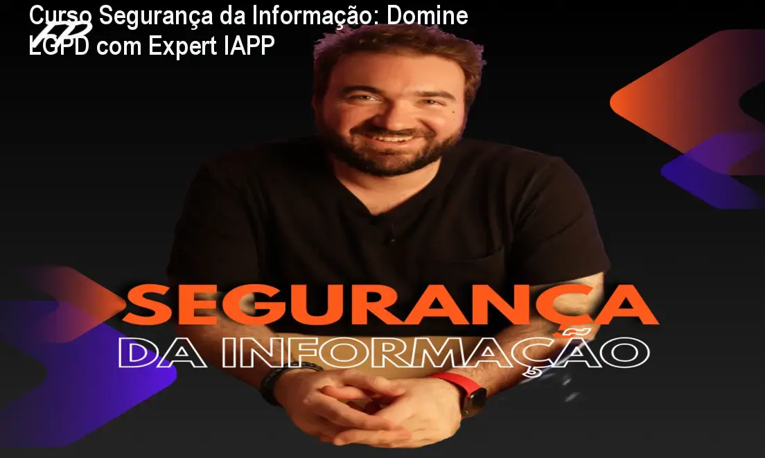 Curso online de Segurança da Informação focado na LGPD ministrado por Felipe Palhares, especialista IAPP
