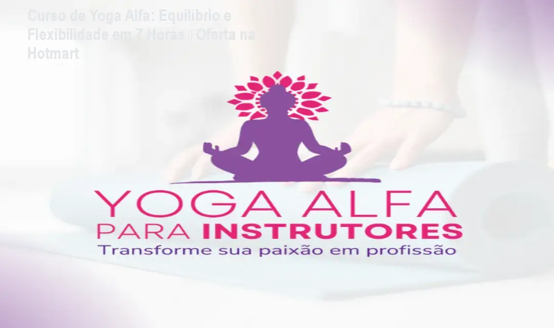 Imagem do Curso de Yoga Alfa mostrando prática de postura de yoga para equilíbrio e bem‑estar