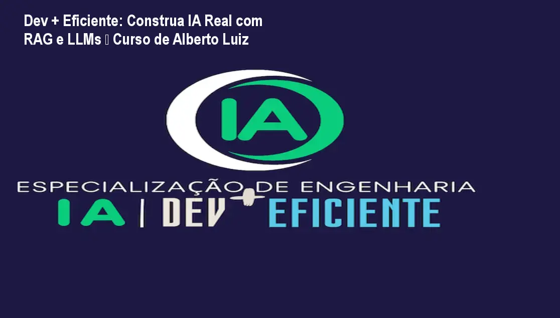 dev eficiente curso ia rag llm beneficio pratico Dev + Eficiente: Construa IA Real com RAG e LLMs – Curso de Alberto Luiz Imagem do curso Dev + Eficiente mostrando Alberto Luiz ensinando construção prática de IA com RAG e LLMs