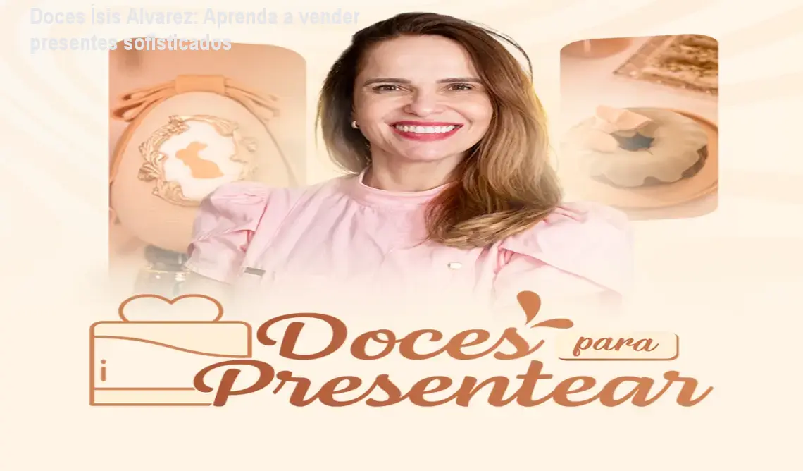 Curso Doces Ísis Alvarez mostrando como criar doces sofisticados para presentes e vender com embalagem profissional
