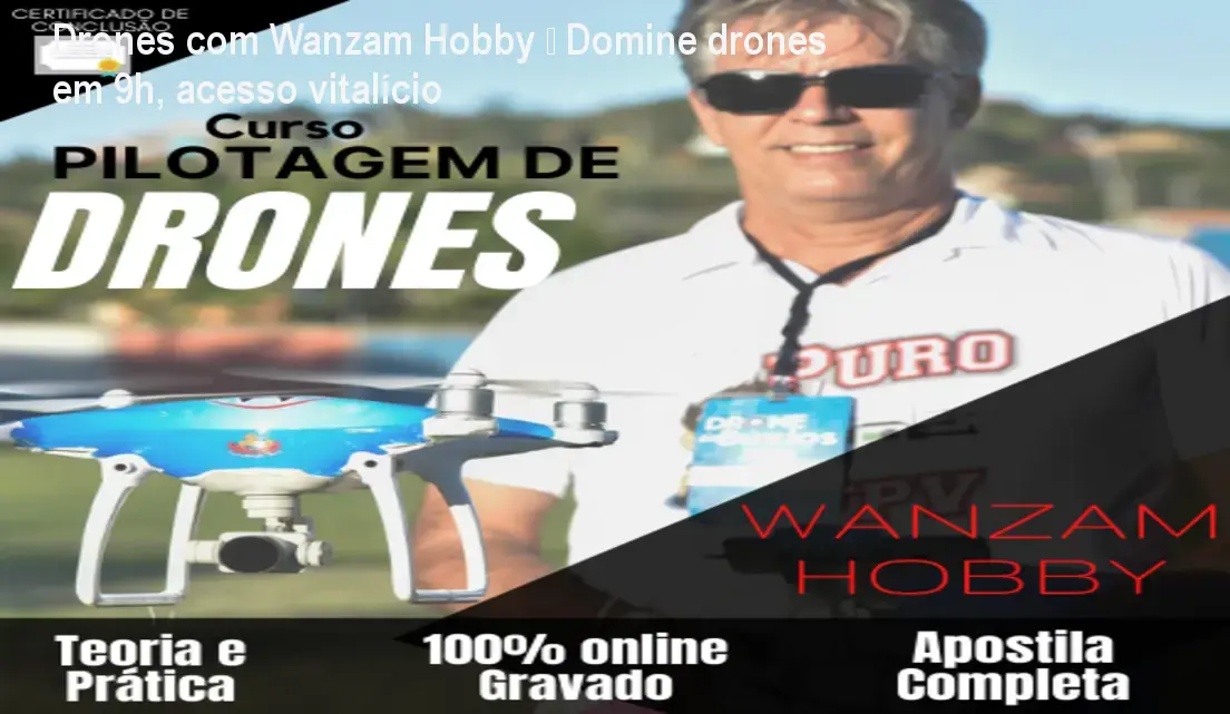 Curso online Drones com Wanzam Hobby ensina a pilotar drones do básico ao avançado com prática segura
