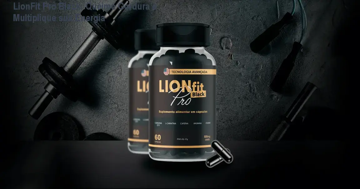 lionfit pro black queima gordura energia beneficio LionFit Pro Black: Queime Gordura e Multiplique sua Energia Frasco de LionFit Pro Black sendo usado antes do treino para queimar gordura e ganhar energia