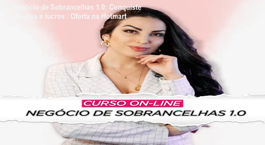 Imagem do curso Negócio de Sobrancelhas 1.0 mostrando técnicas de design e gestão para iniciar um estúdio rentável