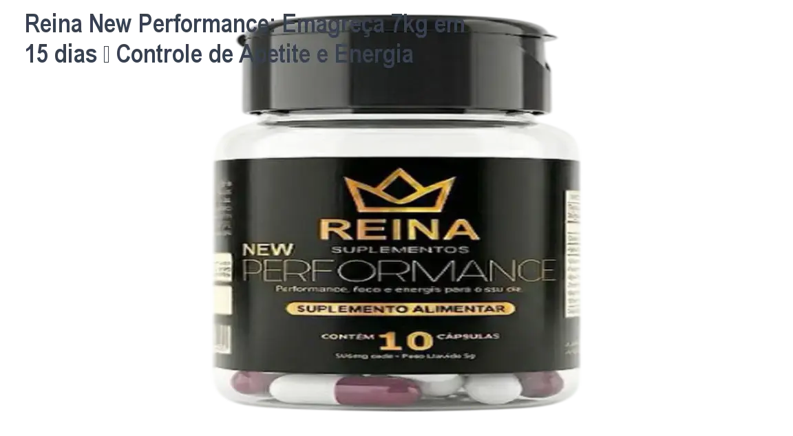 reina new performance apoia emagrecimento energia saciedade Reina New Performance: Emagreça 7kg em 15 dias – Controle de Apetite e Energia Frasco de Reina New Performance ao lado de cápsulas, mostrando a solução natural para perder peso rápido e ter mais energia