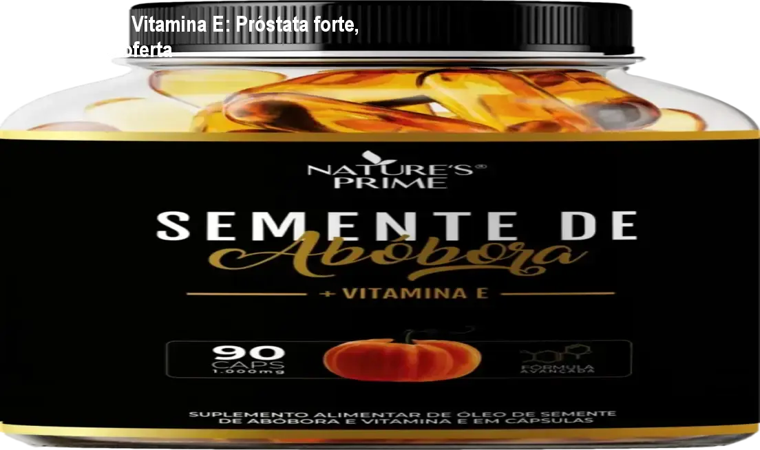 semente abobora vitamina e capsula energia uso Abóbora + Vitamina E: Próstata forte, energia e oferta Cápsulas de Semente de Abóbora com Vitamina E para saúde da próstata, energia e pele saudável
