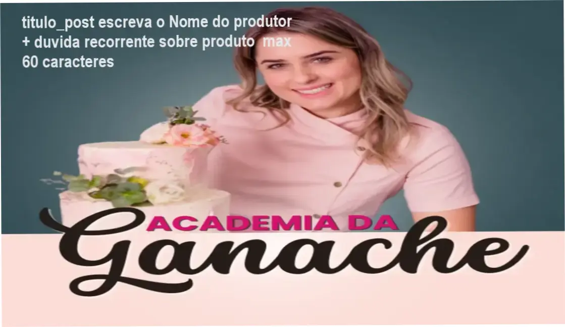 analia faveri ganache curso titulo_post escreva o Nome do produtor + duvida recorrente sobre produto max 60 caracteres Anália Fáveri apresentando a Academia da Ganache, curso online de ganaches profissionais