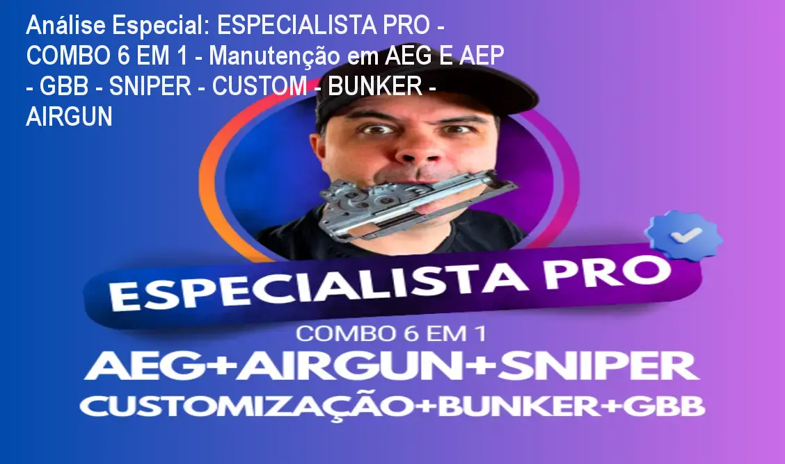 Capa informativa sobre o tema ESPECIALISTA PRO - COMBO 6 EM 1 - Manutenção em AEG E AEP - GBB - SNIPER - CUSTOM - BUNKER - AIRGUN