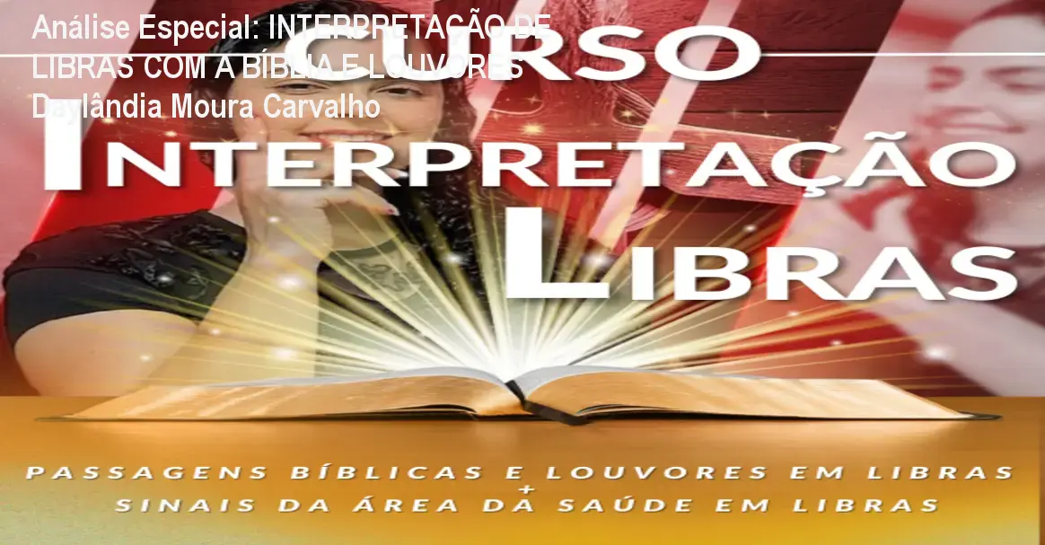 Capa informativa sobre o tema INTERPRETAÇÃO DE LIBRAS COM A BÍBLIA E LOUVORES Daylândia Moura Carvalho