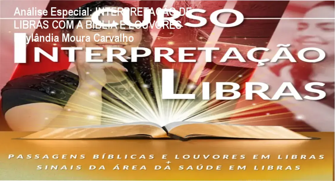 Capa informativa sobre o tema INTERPRETAÇÃO DE LIBRAS COM A BÍBLIA E LOUVORES Daylândia Moura Carvalho