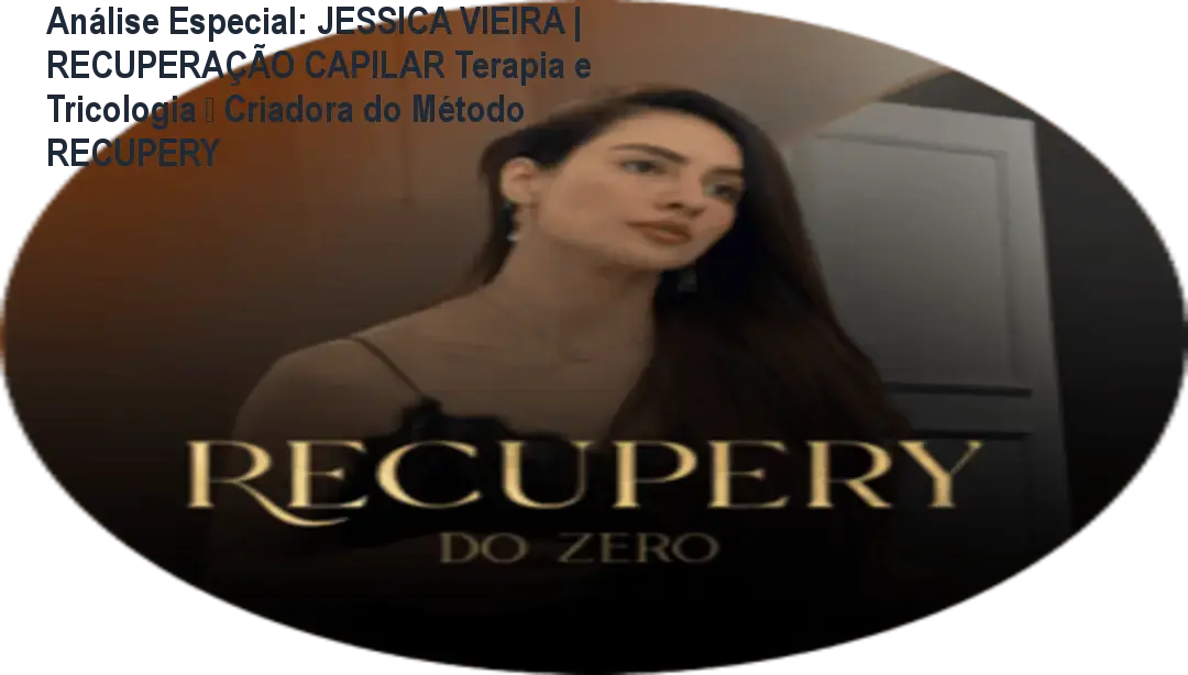 Capa informativa sobre o tema JESSICA VIEIRA | RECUPERAÇÃO CAPILAR Terapia e Tricologia • Criadora do Método RECUPERY