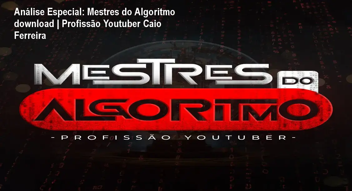 analise mestres do algoritmo download profissao youtuber caio ferreira Análise Especial: Mestres do Algoritmo download | Profissão Youtuber Caio Ferreira Capa informativa sobre o tema Mestres do Algoritmo download | Profissão Youtuber Caio Ferreira