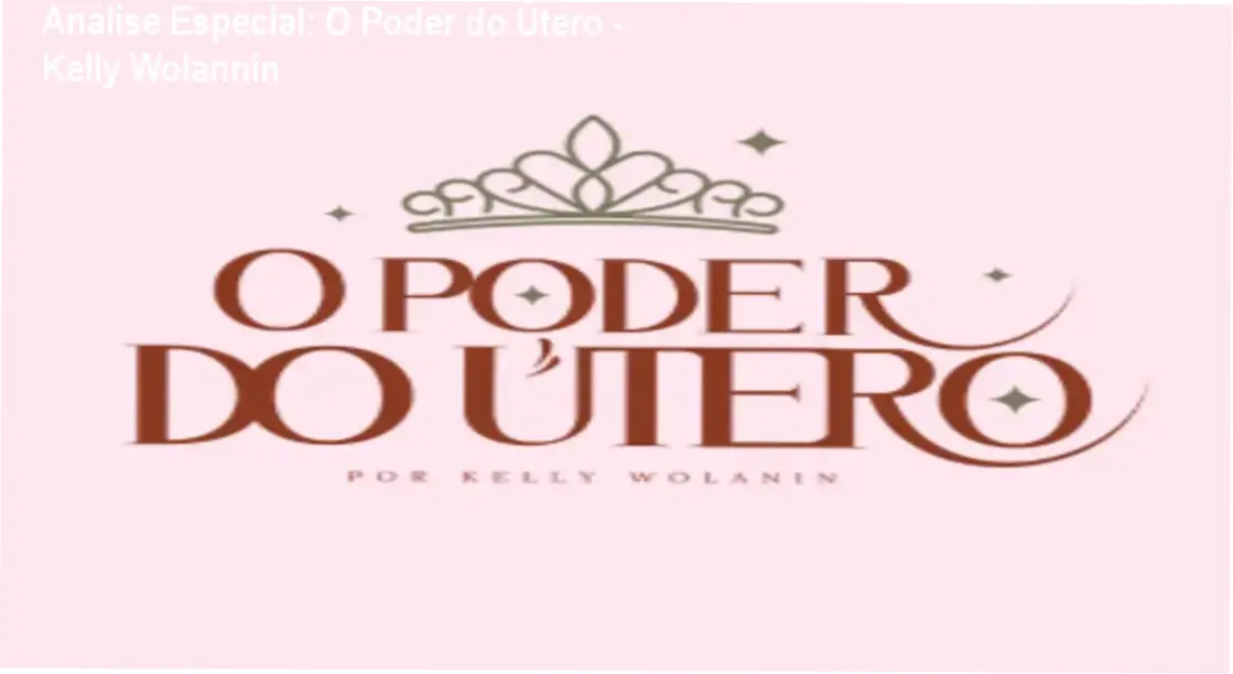 Capa informativa sobre o tema O Poder do Útero - Kelly Wolannin