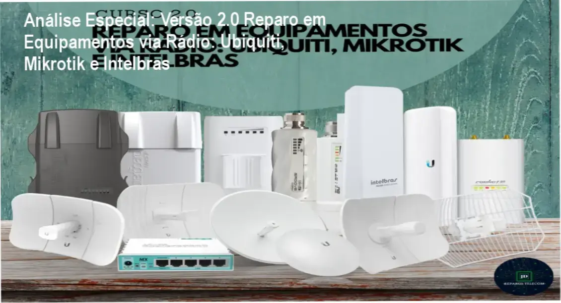 Capa informativa sobre o tema Versão 2.0 Reparo em Equipamentos via Rádio: Ubiquiti, Mikrotik e Intelbras