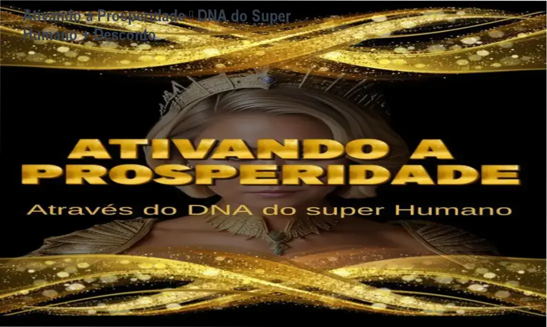 Ativando a Prosperidade – DNA do Super Humano credibilidade e confiança