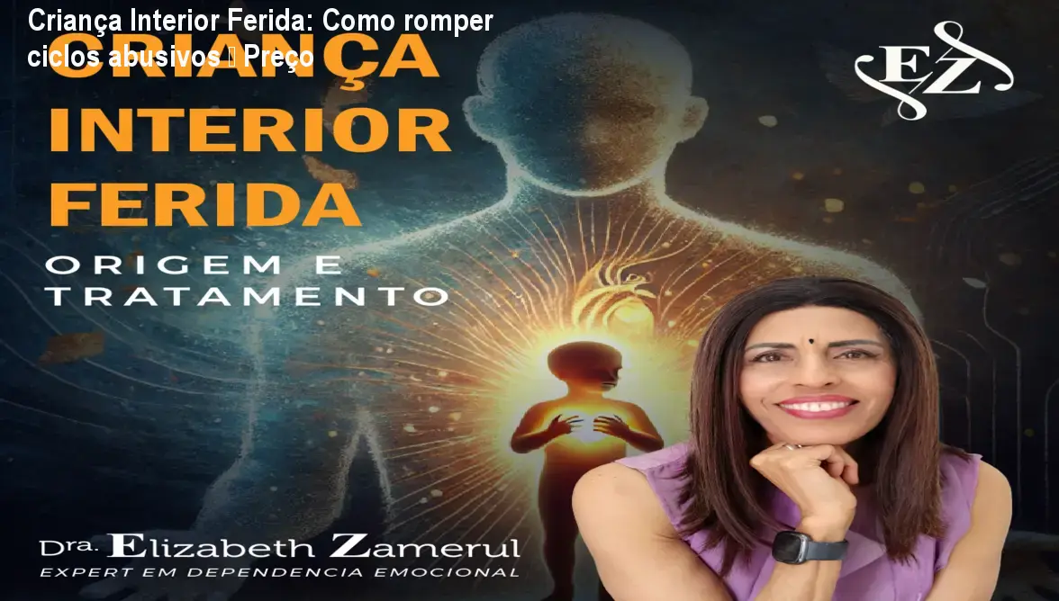 Dra. Elizabeth Zamerul apresenta o curso Criança Interior Ferida para curar ciclos abusivos