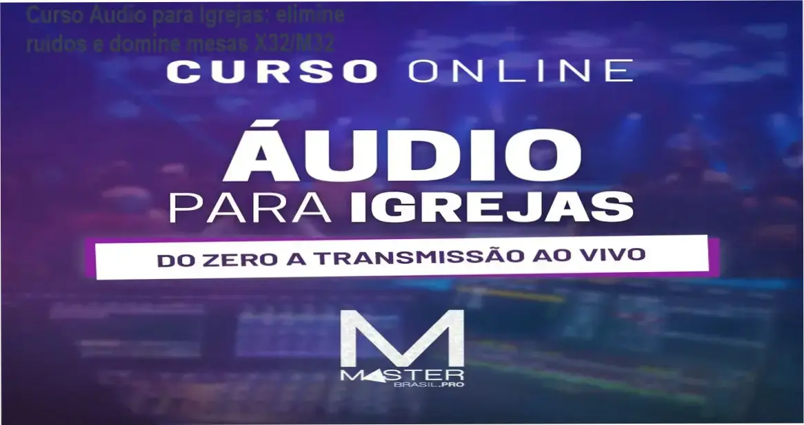 Promoção do Curso Áudio para Igrejas mostrando solução para ruídos e mixagem em cultos