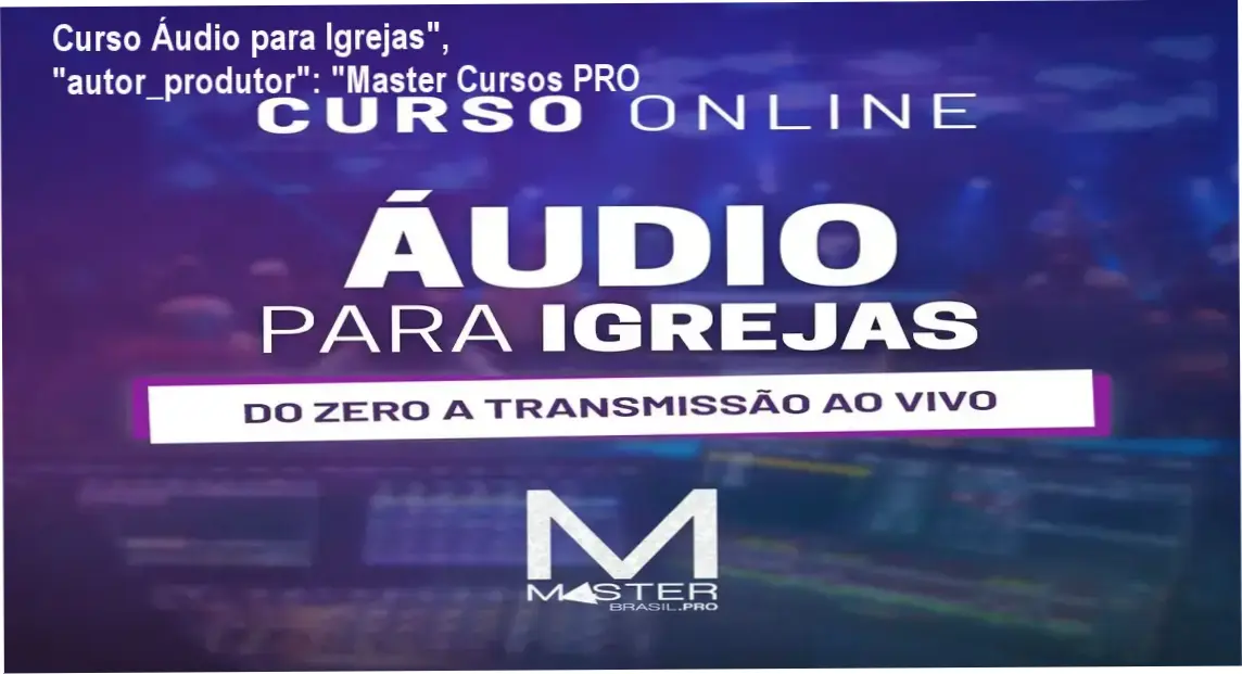 curso audio para igrejas autorprodutor master cursos pro 2 Curso Áudio para Igrejas", "autor_produtor": "Master Cursos PRO