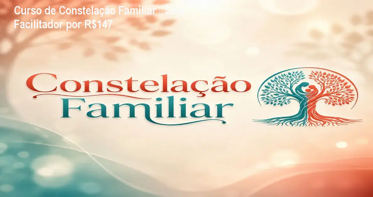 curso constelacao familiar facilitador online Curso de Constelação Familiar – Seja Facilitador por R$147 Imagem do curso de constelação familiar mostrando aulas online e certificado digital