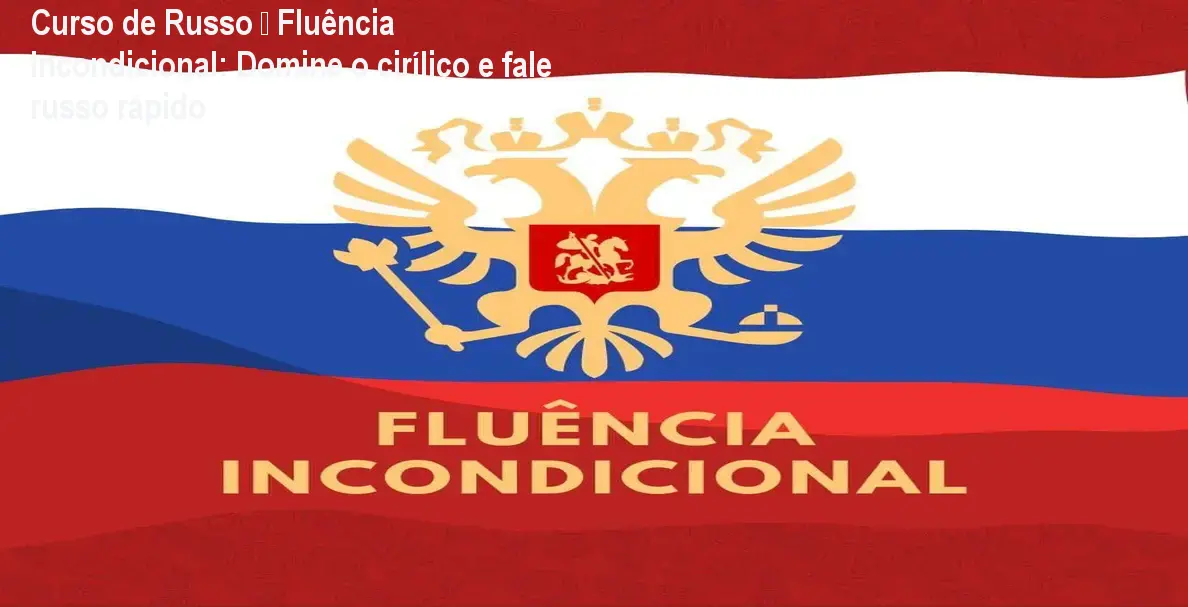 Imagem do Curso de Russo – Fluência Incondicional mostrando método Vem a Mim
