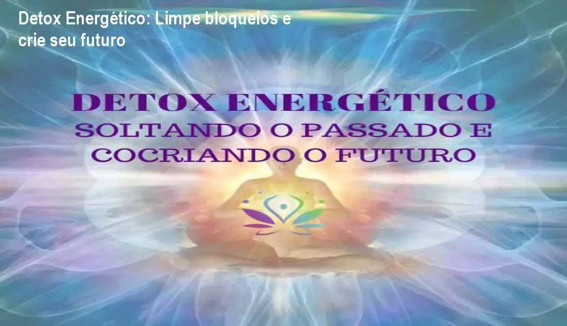 detox energetico claudete martori corte cordoes beneficio jpg Detox Energético: Limpe bloqueios e crie seu futuro Imagem do Detox Energético mostrando meditação guiada para limpar energia negativa