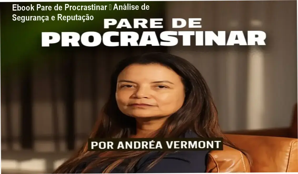 Ebook Pare de Procrastinar da Dra. Andrea Vermon – reputação, segurança e confiabilidade