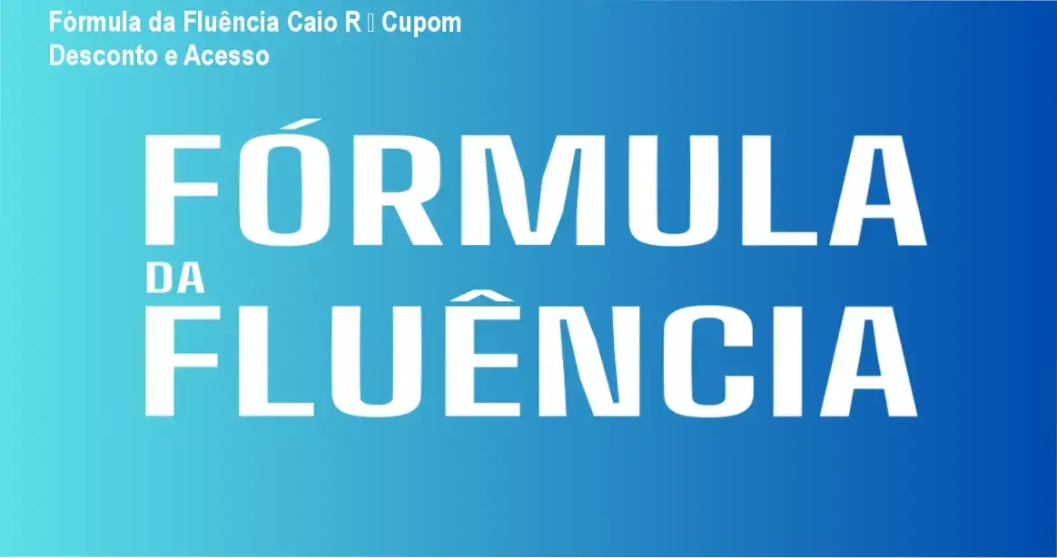 Fórmula da Fluência de Caio R – credibilidade e confiança no método de fluência