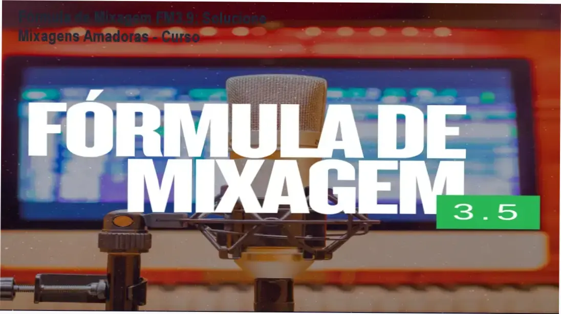 Tela do curso Fórmula de Mixagem FM3.9 mostrando mixagem profissional em home studio