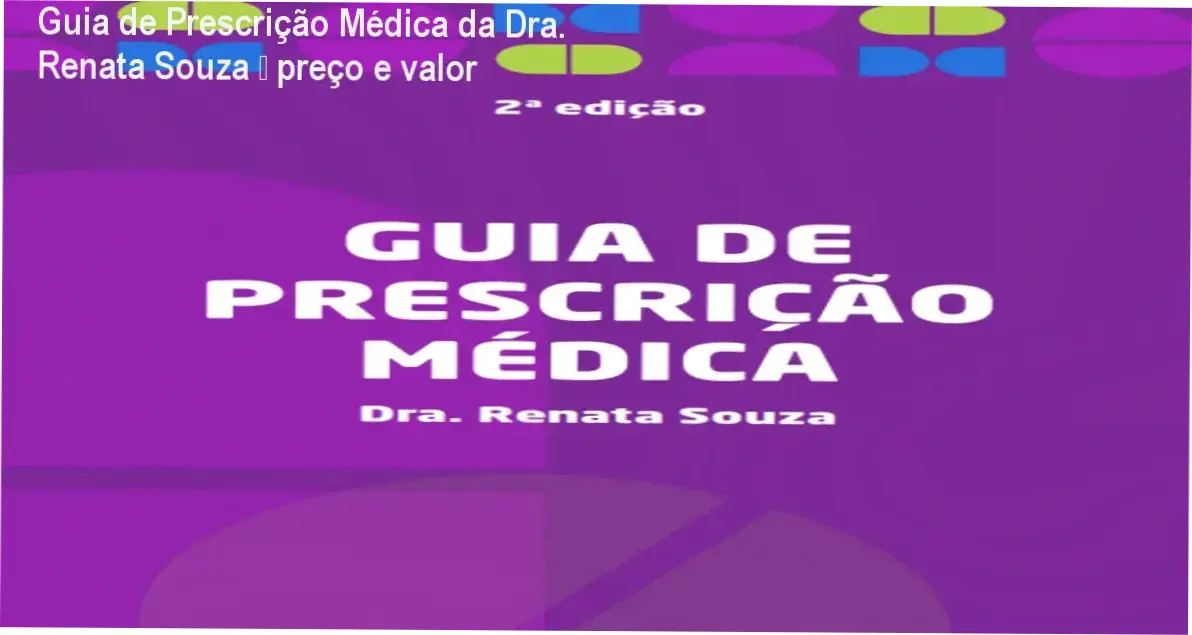 Guia de Prescrição Médica da Dra. Renata Souza – custo-benefício e valor percebido