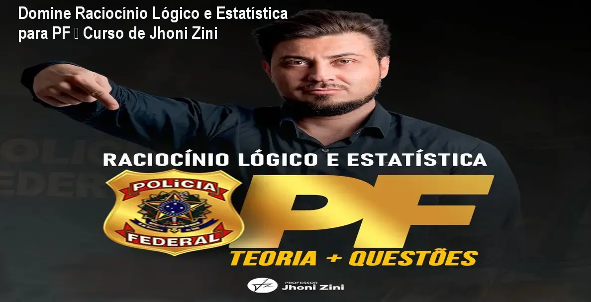 jhoni zini curso raciocinio logico estatistica pf desconto Domine Raciocínio Lógico e Estatística para PF – Curso de Jhoni Zini Imagem do curso online de Raciocínio Lógico e Estatística para Polícia Federal, apresentado por Jhoni Zini