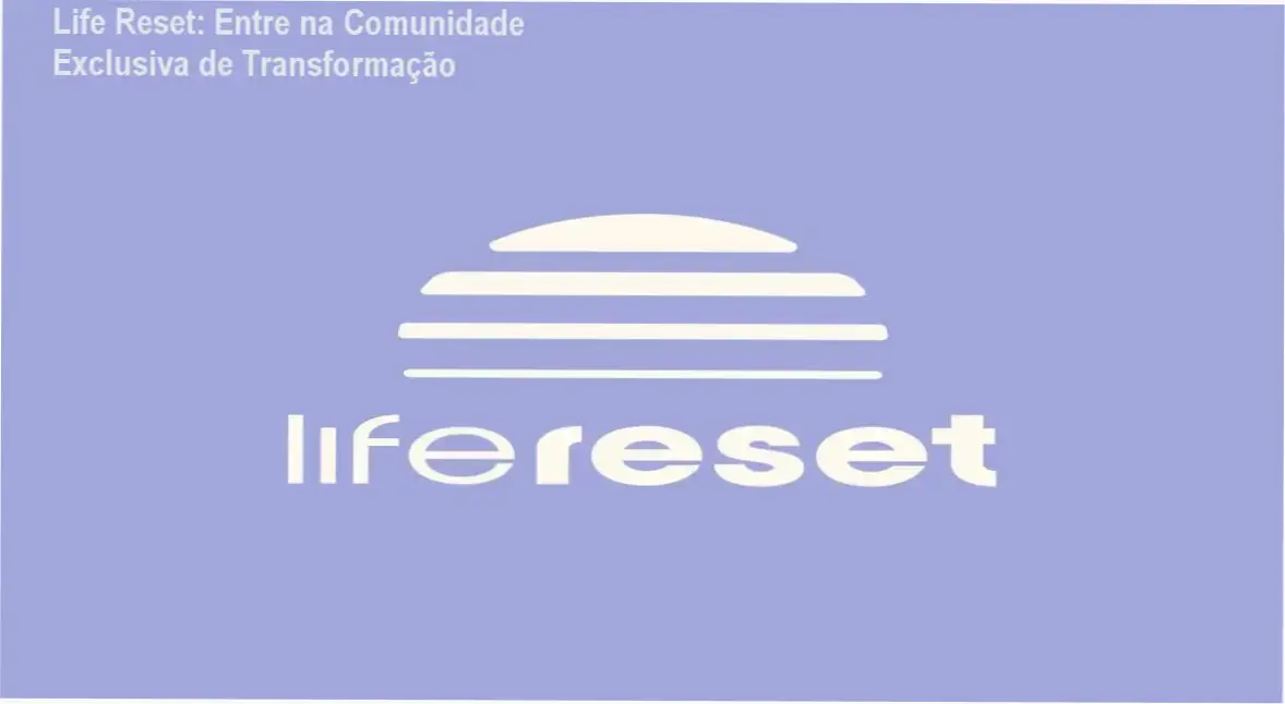 Life Reset comunidade de alunos e networking de transformação pessoal