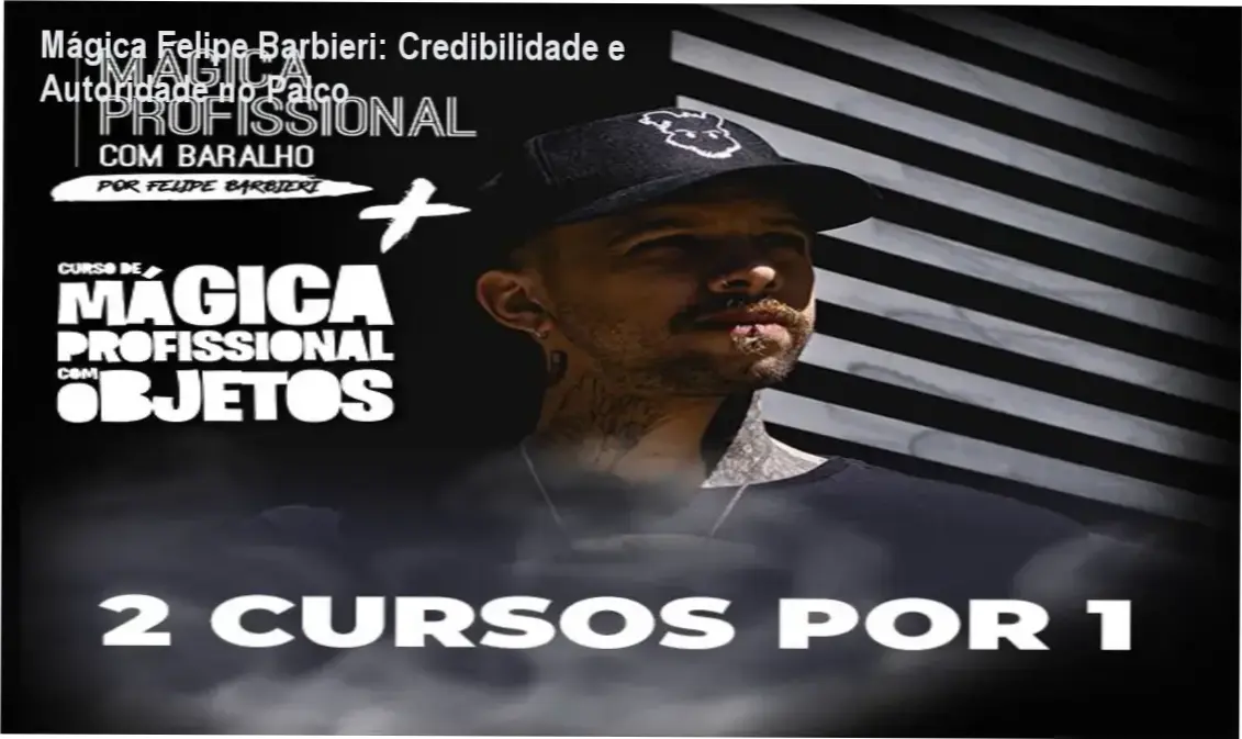 Mágica Felipe Barbieri – custo-benefício e investimento em performance profissional