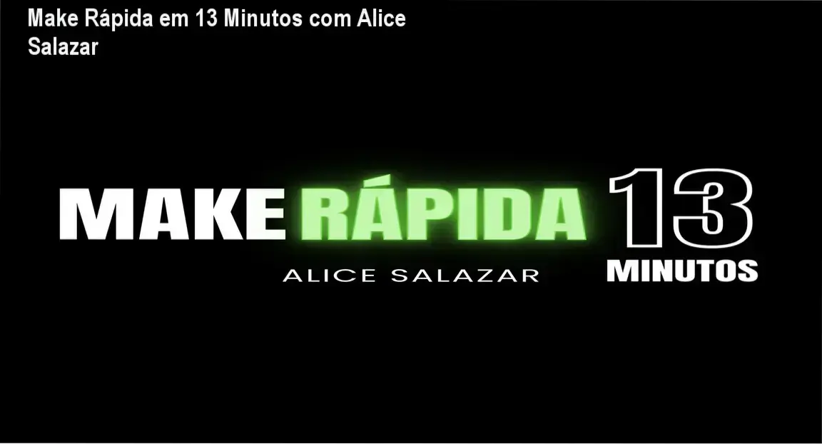 make rapida em 13 minutos com alice salazar 2 Make Rápida em 13 Minutos com Alice Salazar