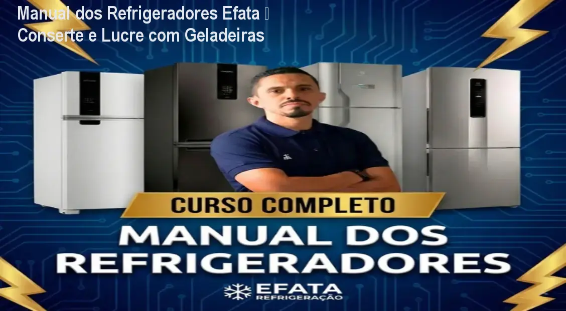 manual refrigeradores efata conserto lucro geladeira Manual dos Refrigeradores Efata – Conserte e Lucre com Geladeiras Imagem do Manual dos Refrigeradores Efata mostrando técnico reparando geladeira e obtendo lucro com revenda