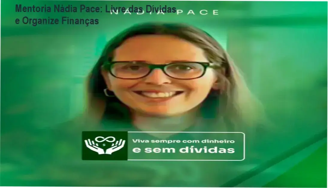 Mentoria Nádia Pace mostrando organização financeira e saída das dívidas