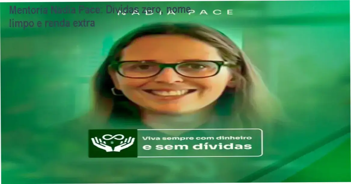 Mentoria Nádia Pace mostrando solução para dívidas, nome sujo e renda extra