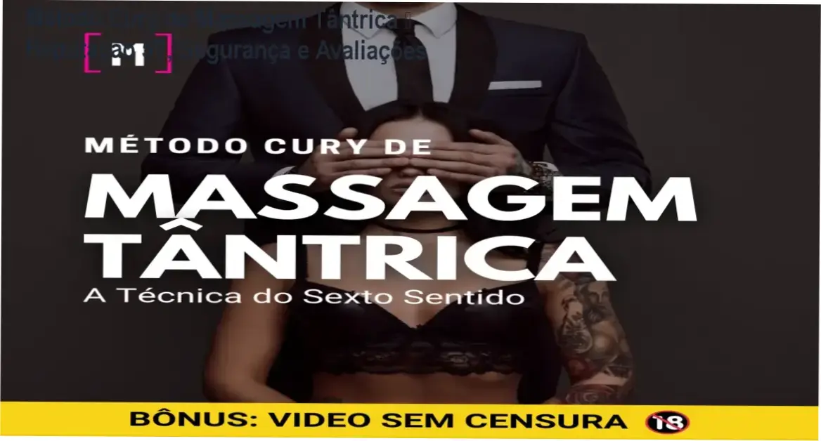 [+18] Método Cury de Massagem Tântrica – reputação 5★, segurança e confiabilidade