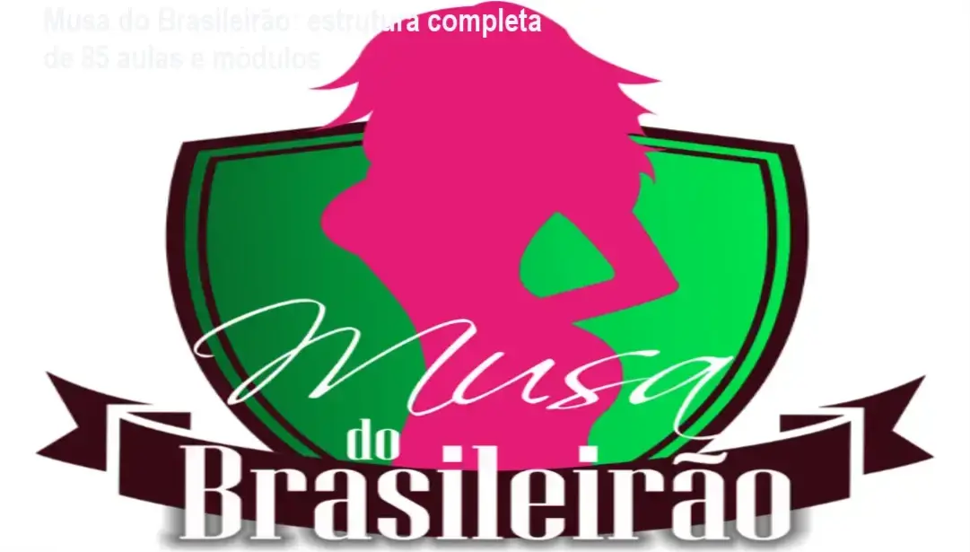 Musa do Brasileirão módulos, aulas e conteúdo programático