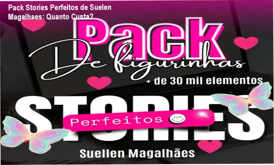 Pack Stories Perfeitos de Suelen Magalhaes – custo-benefício e valor percebido
