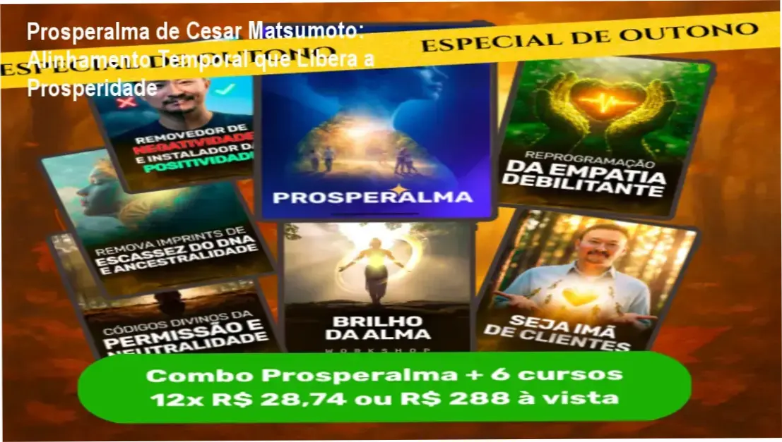 Prosperalma de Cesar Matsumoto – curso para espiritualizados que buscam prosperidade material