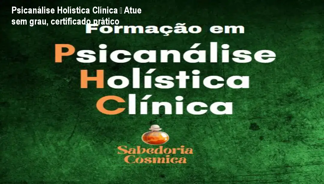 psicanalise holistica clinica curso certificado pratica Psicanálise Holística Clínica – Atue sem grau, certificado prático Imagem do curso Psicanálise Holística Clínica mostrando certificado e prática terapêutica