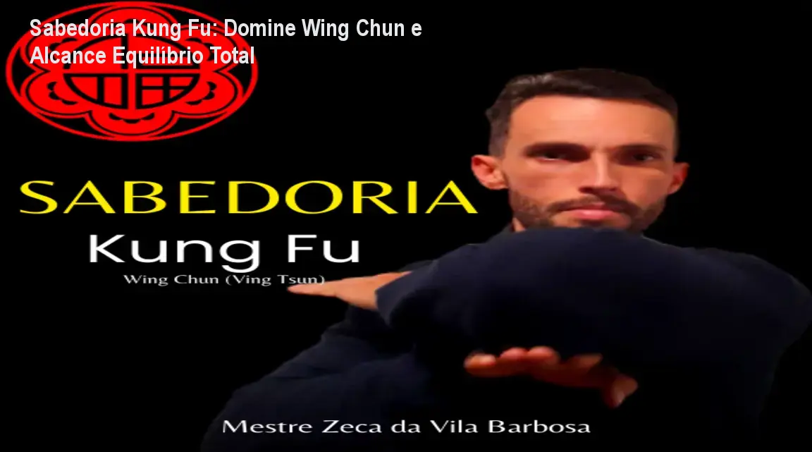 Imagem do curso Sabedoria Kung Fu mostrando técnicas de Wing Chun e aprendizado filosófico