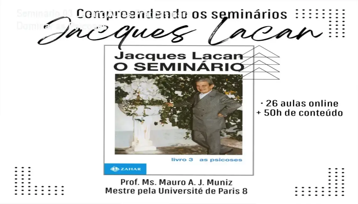 Aula online do curso Compreendendo o Seminário 03 de Jacques Lacan: As psicoses
