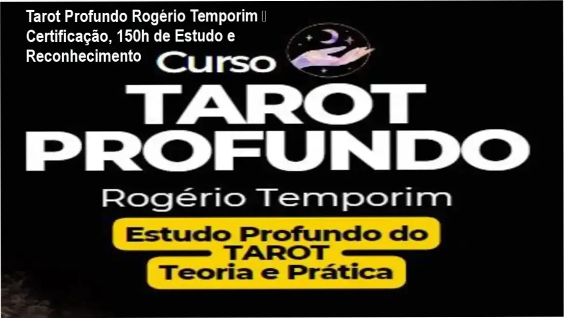 Tarot Profundo Rogério Temporim certificado oficial, 150 horas de estudo