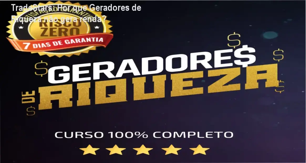 Análise detalhada do curso Geradores de Riqueza da TradeStars focando em mentalidade financeira e renda passiva