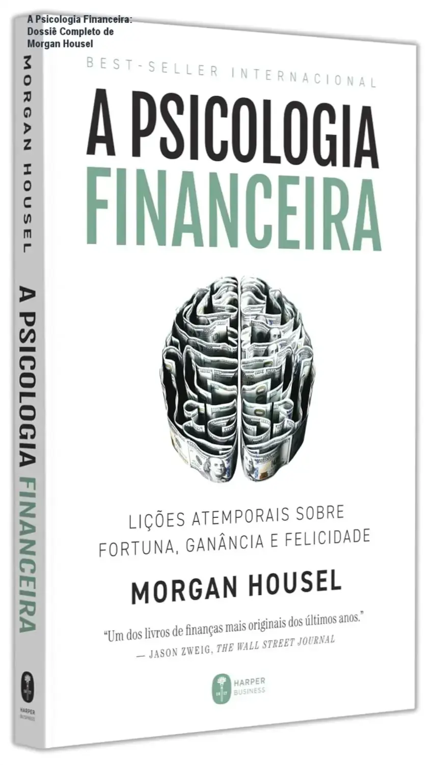 a psicologia financeira morgan housel dossie A Psicologia Financeira: Dossiê Completo de Morgan Housel Capa do livro A Psicologia Financeira de Morgan Housel focada em comportamento financeiro