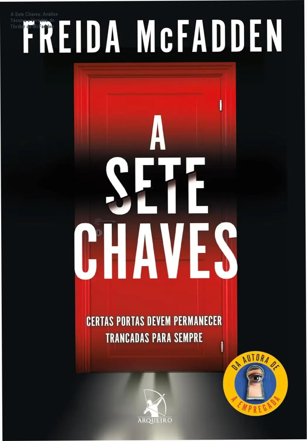 a sete chaves freida mcfadden thriller psicologico capa A Sete Chaves: Análise Técnica e Veredito do Thriller de McFadden Capa do livro A Sete Chaves de Freida McFadden edição Arqueiro 2025
