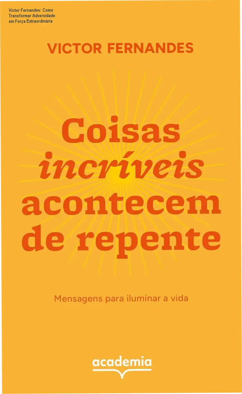 coisas incriveis acontecem repentemente victor fernandes mensagens forca coragem Victor Fernandes: Como Transformar Adversidade em Força Extraordinária Capa do livro Coisas Incríveis Acontecem de Repente de Victor Fernandes, edição capa comum 192 páginas sobre superação e esperança