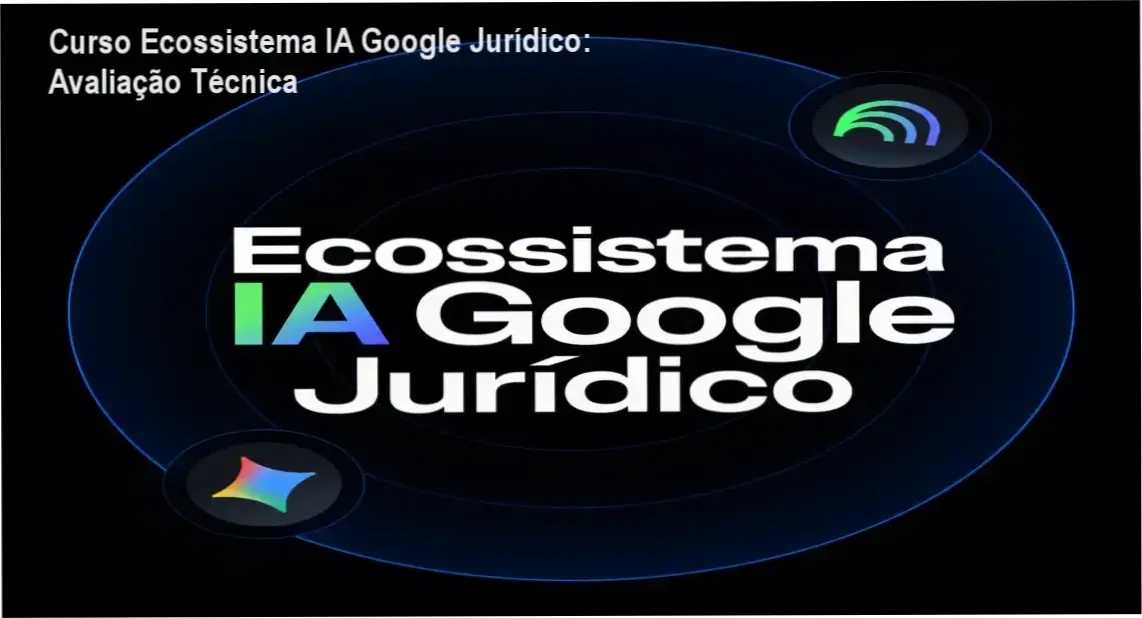 curso ecossistema ia google juridico produtividade legal Curso Ecossistema IA Google Jurídico: Avaliação Técnica Interface do Curso Ecossistema IA Google Jurídico apresentando ferramentas Gemini e NotebookLM para advogados