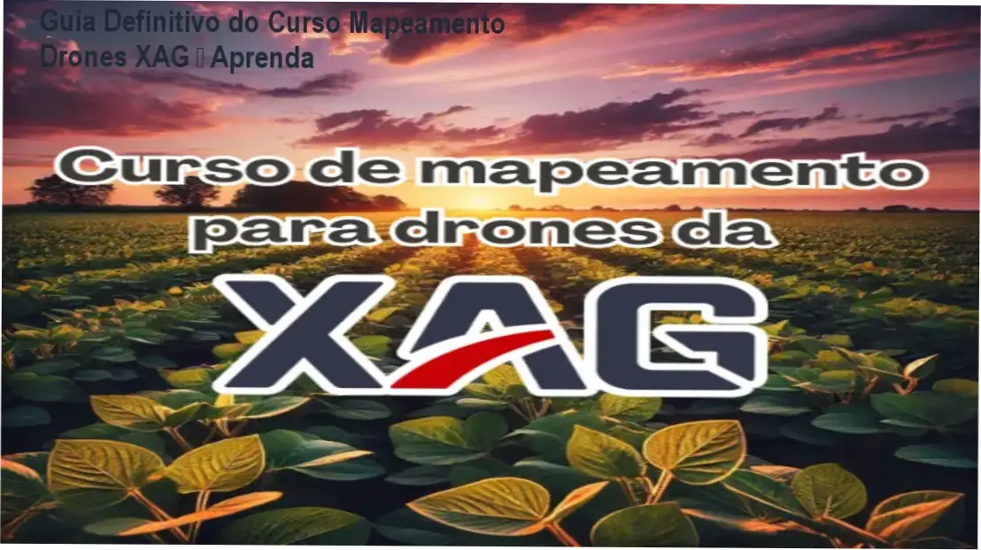 curso mapeamento drones Guia Definitivo do Curso Mapeamento Drones XAG – Aprenda Curso de Mapeamento de Drones XAG com Eduardo dos Anjos