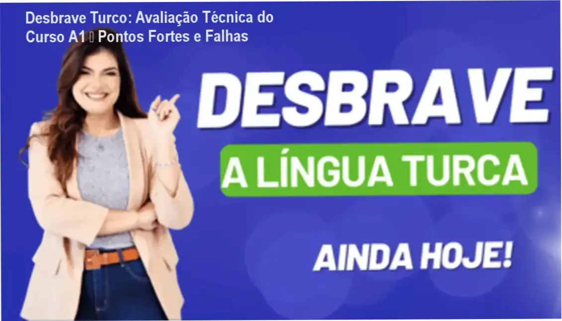 desbrave turco lygia kyak por dentro Desbrave Turco: Avaliação Técnica do Curso A1 — Pontos Fortes e Falhas Desbrave Turco Lygia Kıyak bastidores da plataforma e estrutura do curso A1